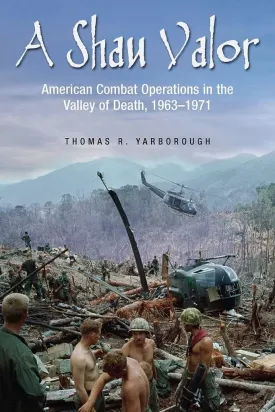 A Shau Valor: American Combat Operations in the Valley of Death, 19631971 Hardcover  Illustrated, March 22, 2016