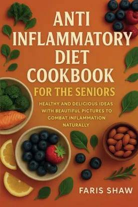 Anti-Inflammatory Diet Cookbook for The Seniors: Healthy and Delicious Ideas with Beautiful Pictures to Combat Inflammation Naturally Paperback  May 2, 2025
