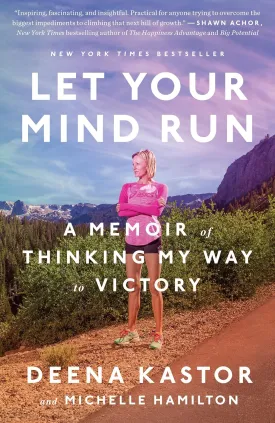 Let Your Mind Run: A Memoir of Thinking My Way to Victory Paperback  April 9, 2019